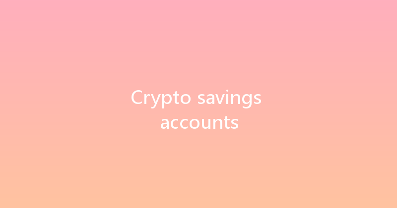 Crypto savings accounts 